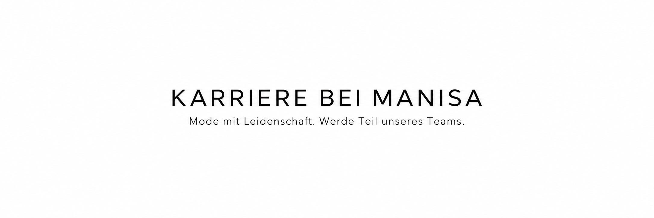 Karriere bei Manisa: Mode mit Leidenschaft – Stellenangebote im Team.